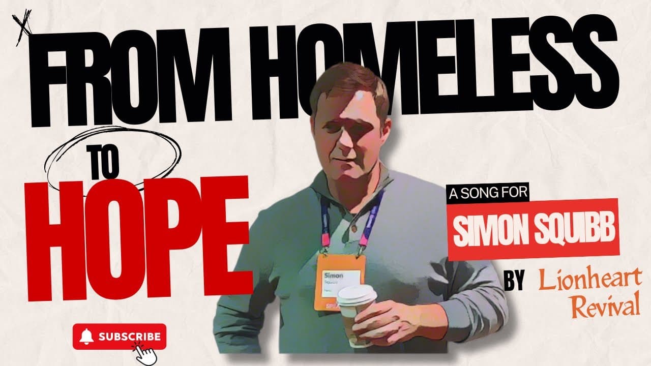 From Homeless to Hope: A Song for Simon Squibb | Lionheart Revival